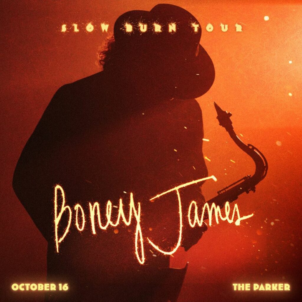 Flyer of Boney James Slow Burn Tour at The Parker on October 16, 2024. WDNA 88.9FM Serious Jazz Community Public Radio.