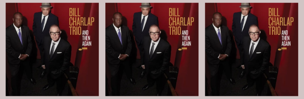 Bill Charlap Trio album cover featuring Bill Charlap, Kenny Washington, and Peter Washington, promoting their album And Then Again from Blue Note Records.