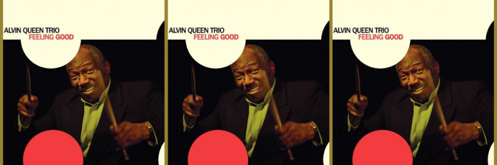 Alvin Queen Trio Feeling Good album cover featuring Alvin Queen holding drumsticks, smiling. This album was chosen by Michael Valentine as the Album of the Week for WDNA 88.9FM Serious Jazz Community Public Radio. Visit W-D-N-A dot O-R-G for more.