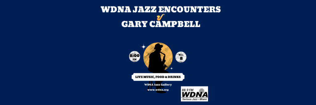 Flyer for Gary Campbell's live performance at WDNA Jazz Encounters on November 8, 2024, at 8:00 PM. The design features a silhouette of Gary Campbell playing saxophone against a yellow circle, with text highlighting 