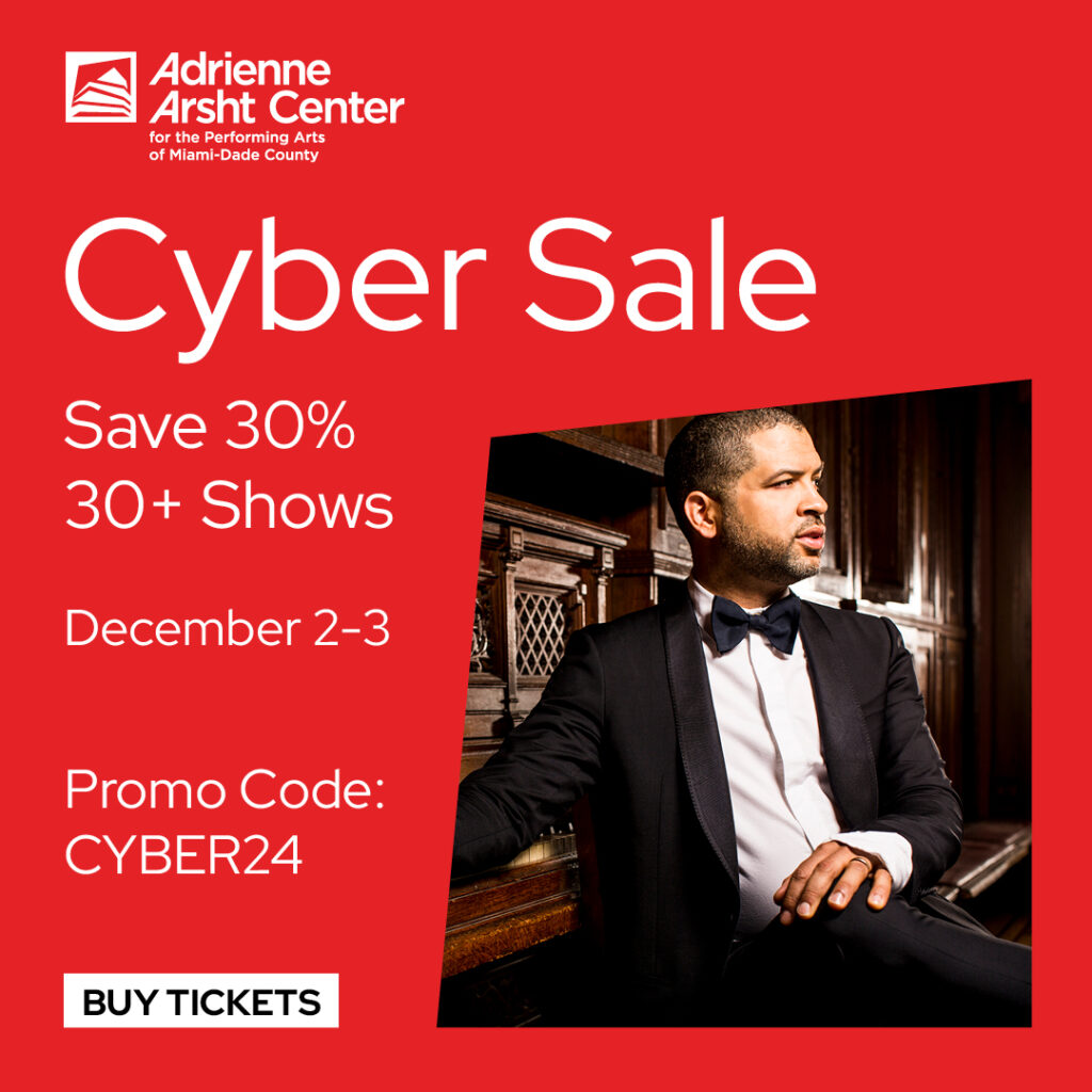 Promotional flyer for the Adrienne Arsht Center Cyber Sale, offering 30% off tickets for 30+ shows on December 2-3, featuring a man in formal attire seated at a piano. Promo Code: CYBER24.